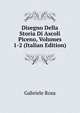 Disegno Della Storia Di Ascoli Piceno, Volumes 1-2 (Italian Edition), Gabriele Rosa 