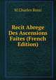 Recit Abrege Des Ascensions Faites (French Edition), M Charles Rossi 
