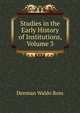 Studies in the Early History of Institutions, Volume 3, Denman Waldo Ross 