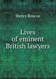 Lives of eminent British lawyers, Henry Roscoe 