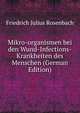 Mikro-organismen bei den Wund-Infections-Krankheiten des Menschen (German Edition), Friedrich Julius Rosenbach 