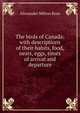 The birds of Canada: with descriptions of their habits, food, nests, eggs, times of arrival and departure, Alexander Milton Ross 