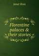 Florentine palaces & their stories, Janet Ross 