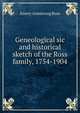 Geneological sic and historical sketch of the Ross family, 1754-1904, Emery Armstrong Ross 