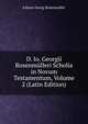 D. Io. Georgii Rosenmulleri Scholia in Novum Testamentum, Volume 2 (Latin Edition), Johann Georg Rosenmuller 