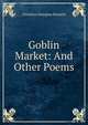 Goblin Market: And Other Poems, Christina Georgina Rossetti 