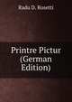 Printre Pictur (German Edition), Radu D. Rosetti 