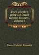 The Collected Works of Dante Gabriel Rossetti, Volume 1, Rossetti, Dante Gabriel, 1828-1882 