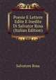 Poesie E Lettere Edite E Inedite Di Salvator Rosa (Italian Edition), Salvatore Rosa 
