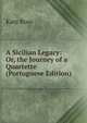 A Sicilian Legacy: Or, the Journey of a Quartette (Portuguese Edition), Kate Ross 