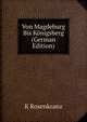 Von Magdeburg Bis Konigsberg (German Edition), K Rosenkranz 