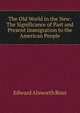 The Old World in the New: The Significance of Past and Present Immigration to the American People, Ross, Edward Alsworth, 1866-1951 