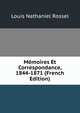 Memoires Et Correspondance, 1844-1871 (French Edition), Louis Nathaniel Rossel 