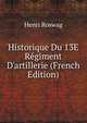 Historique Du 13E R?giment D'artillerie (French Edition), Henri Roswag 