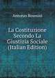 La Costituzione Secondo La Giustizia Sociale (Italian Edition), Antonio Rosmini 