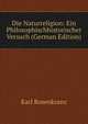 Die Naturreligion: Ein Philosophischhistorischer Versuch (German Edition), Karl Rosenkranz 