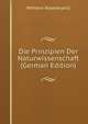 Die Prinzipien Der Naturwissenschaft (German Edition), Wilhelm Rosenkrantz 