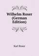 Wilhelm Roser (German Edition), Karl Roser 
