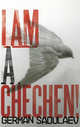 I am a Chechen!, German Sadulaev 