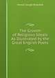 The Growth of Religious Ideals As Illustrated by the Great English Poets, Honyel Gough Rosedale 