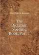 The Dictation Spelling Book, Part 1, Mary Blanche Rossman 
