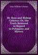 Dr. Ross and Bishop Colenso: Or, the Truth Restored in Regard to Polygamy and Slavery, John William Colenso 