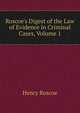 Roscoe's Digest of the Law of Evidence in Criminal Cases, Volume 1, Henry Roscoe 