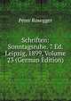 Schriften: Sonntagsruhe. 7 Ed. Leipzig, 1899, Volume 23 (German Edition), Peter Rosegger 