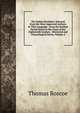 The Italian Novelists: Selected from the Most Approved Authors in That Language ; from the Earliest Period Down to the Close of the Eighteenth Century . Historical and Chronological Series, Volume 4, Thomas Roscoe 