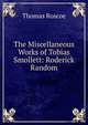 The Miscellaneous Works of Tobias Smollett: Roderick Random, Thomas Roscoe 