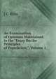 An Examination of Opinions Maintained in the "Essay On the Principles of Population,", Volume 1, J C Ross 