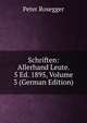 Schriften: Allerhand Leute. 5 Ed. 1895, Volume 3 (German Edition), Peter Rosegger 