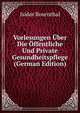 Vorlesungen Uber Die Offentliche Und Private Gesundheitspflege (German Edition), Isidor Rosenthal 