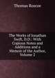 The Works of Jonathan Swift, D.D.: With Copious Notes and Additions and a Memoir of the Author, Volume 2, Thomas Roscoe 