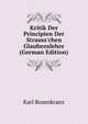 Kritik Der Principien Der Strauss'chen Glaubenslehre (German Edition), Karl Rosenkranz 