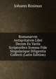 Romanarvm Antiqvitatvm Libri Decem Ex Variis Scriptoribvs Svmma Fide Singularique Diligentia Collecti (Latin Edition), Johann Rosinus 
