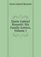 Dante Gabriel Rossetti: His Family-Letters, Volume 1, Rossetti, Dante Gabriel, 1828-1882 