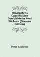 Heidepeter's Gabriel: Eine Geschichte in Zwei B?chern (German Edition), Peter Rosegger 