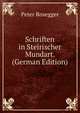 Schriften in Steirischer Mundart. (German Edition), Peter Rosegger 