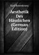 Aesthetik Des Hasslichen (German Edition), Karl Rosenkranz 