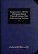 Disquisitions On the Antipapal Spirit Which Produced the Reformation, Volume 2, Gabriele Rossetti 