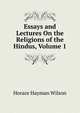 Essays and Lectures On the Religions of the Hindus, Volume 1, Horace Hayman Wilson 