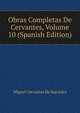 Obras Completas De Cervantes, Volume 10 (Spanish Edition), Miguel Cervantes De Saavedra 