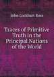 Traces of Primitive Truth in the Principal Nations of the World, John Lockhart Ross 
