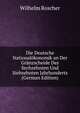Die Deutsche Nationalokonomik an Der Granzscheide Des Sechzehnten Und Siebzehnten Jahrhunderts (German Edition), Wilhelm Roscher 