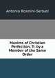 Maxims of Christian Perfection, Tr. by a Member of the Same Order, Antonio Rosmini-Serbati 