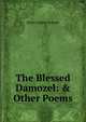 The Blessed Damozel: & Other Poems, Rossetti, Dante Gabriel, 1828-1882 