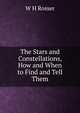 The Stars and Constellations, How and When to Find and Tell Them, W H Rosser 