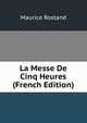 La Messe De Cinq Heures (French Edition), Maurice Rostand 
