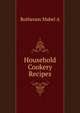 Household Cookery Recipes, Rotheram Mabel A 